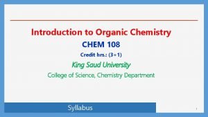 Introduction to Organic Chemistry CHEM 108 Credit hrs
