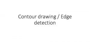 Contour drawing Edge detection Outline Contour drawing in