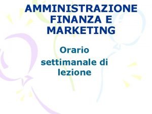 AMMINISTRAZIONE FINANZA E MARKETING Orario settimanale di lezione