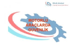 MOTORLU ARALARDA GVENLK Makinelerinde meydana gelen kaza trleri