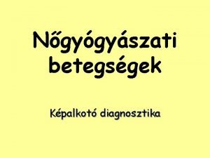 Ngygyszati betegsgek Kpalkot diagnosztika Ovarium Cystk s daganatok