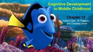 Cognitive Development in Middle Childhood Chapter 12 Felicia