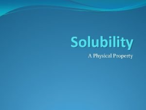 Is solubility a physical property