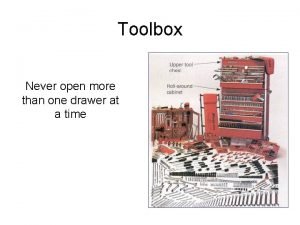 Toolbox Never open more than one drawer at