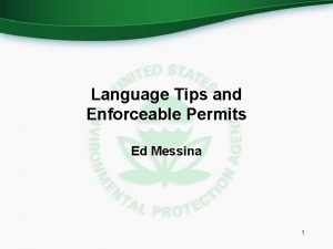 Language Tips and Enforceable Permits Ed Messina 1