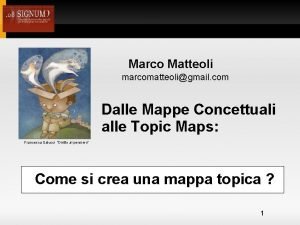 Marco Matteoli marcomatteoligmail com Dalle Mappe Concettuali alle