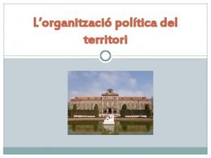 Lorganitzaci poltica del territori Naci i estat Els