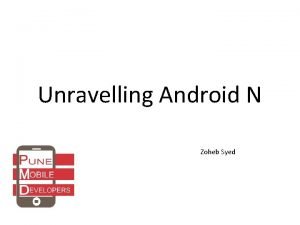 Unravelling Android N Zoheb Syed Agenda Constraint Layout