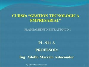 CURSO GESTION TECNOLOGICA EMPRESARIAL PLANEAMIENTO ESTRATEGICO 1 PI