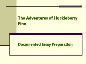 The Adventures of Huckleberry Finn Documented Essay Preparation
