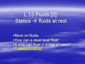 L 13 Fluids 2 Statics fluids at rest