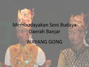 Membudayakan Seni Budaya Daerah Banjar WAYANG GONG PEMBUKAAN