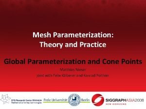 Mesh Parameterization Theory and Practice Global Parameterization and