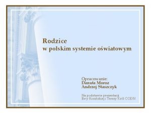 Rodzice w polskim systemie owiatowym Opracowanie Danuta Moroz