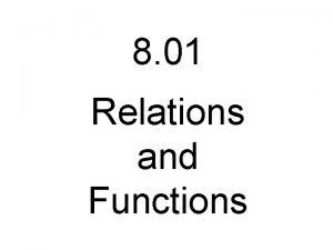 8 01 Relations and Functions A relation is
