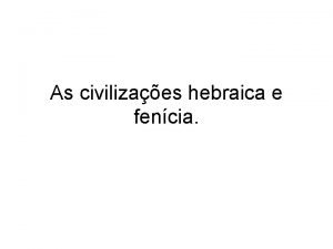 As civilizaes hebraica e fencia Hebreus Originrios da