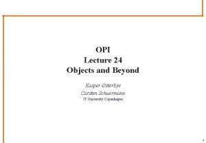 OPI Lecture 24 Objects and Beyond Kasper sterbye