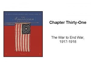 Chapter ThirtyOne The War to End War 1917