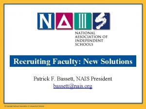 Recruiting Faculty New Solutions Patrick F Bassett NAIS