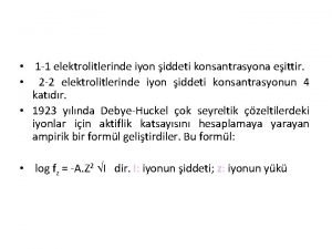 1 1 elektrolitlerinde iyon iddeti konsantrasyona eittir 2