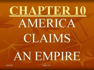 CHAPTER 10 AMERICA CLAIMS AN EMPIRE 2242021 MAH