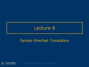 Lecture 8 SyntaxDirected Translation Joey Paquet 2000 2002