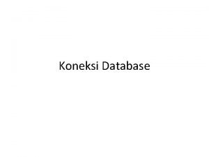 Koneksi Database My SQL Sintaks koneksi ke My