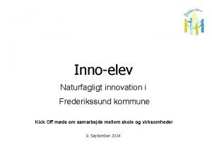 Innoelev Naturfagligt innovation i Frederikssund kommune Kick Off