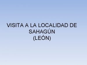 VISITA A LA LOCALIDAD DE SAHAGN LEN COMARCA