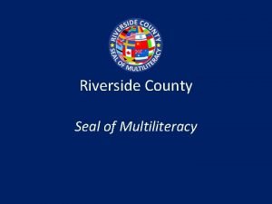 Riverside County Seal of Multiliteracy What it is
