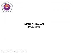 MENGGUNAKAN IMPLEMENTASI for further detail please visit http