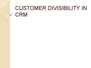 Give the importance of customer divisibility in crm