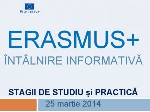 ERASMUS NT LNIRE INFORMATIV STAGII DE STUDIU i