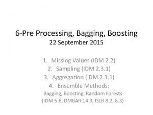 6 Pre Processing Bagging Boosting 22 September 2015