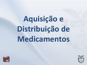 Aquisio e Distribuio de Medicamentos Instituies Participantes Municpios