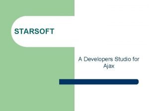 STARSOFT A Developers Studio for Ajax Group Members