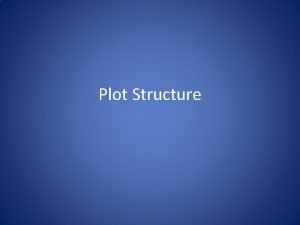 Plot Structure What Is PLOT Plot is the