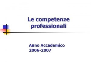 Le competenze professionali Anno Accademico 2006 2007 Concetto