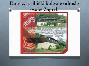 Dom za psihiki bolesne odrasle osobe Zagreb DEINSTITUCIONALIZACIJA
