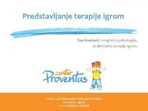 Predstavljanje terapije igrom Tea Kneevi magistra psihologije praktiarka