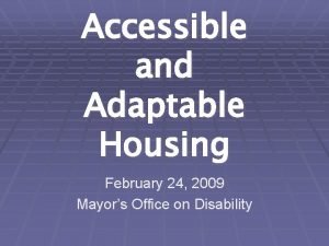 Accessible and Adaptable Housing February 24 2009 Mayors