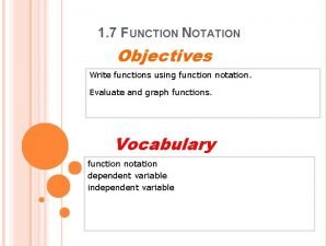 1 7 FUNCTION NOTATION Objectives Write functions using