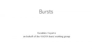 Bursts Kazuhiro Hayama on behalf of the KAGRA