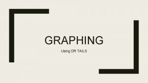 Tails in graphing