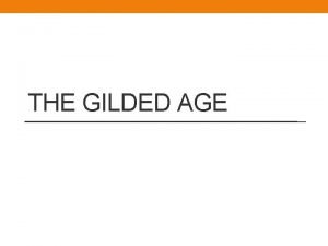 THE GILDED AGE The Gilded Age Gilded something
