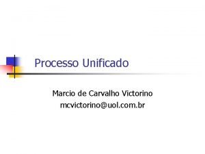 Processo Unificado Marcio de Carvalho Victorino mcvictorinouol com