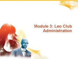 Module 3 Leo Club Administration 1 Leo Club