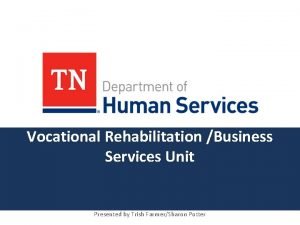 Vocational Rehabilitation Business Services Unit Presented by Trish