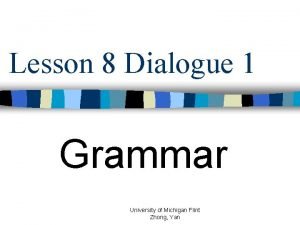 Lesson 8 Dialogue 1 Grammar University of Michigan