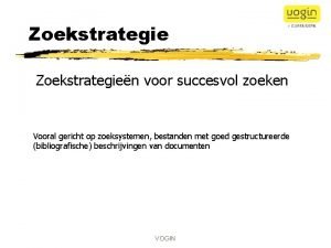 Zoekstrategien voor succesvol zoeken Vooral gericht op zoeksystemen